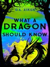 Cover image for What a Dragon Should Know